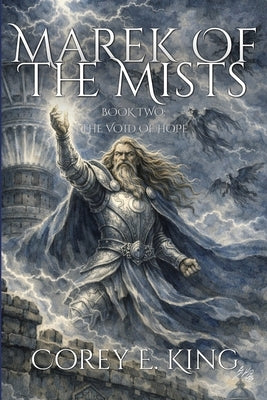 Marek of the Mists, Book Two: the Void of Hope by King, Corey Evan