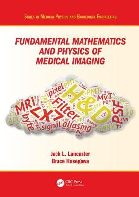 Fundamental Mathematics and Physics of Medical Imaging by Lancaster, Jack