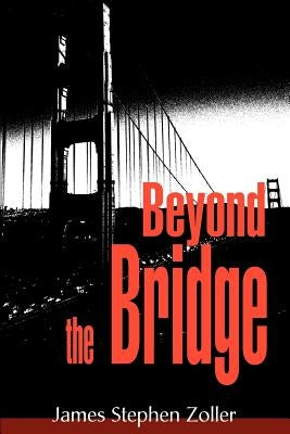 Beyond the Bridge by Zoller, James Stephen
