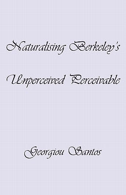 Naturalising Berkeley's Unperceived Perceivable by Santos, Georgiou