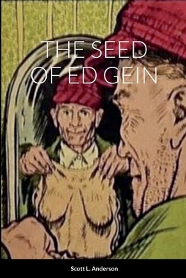 The Seed of Ed Gein by Anderson, Scott