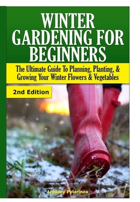 Winter Gardening for Beginners by Pylarinos, Lindsey