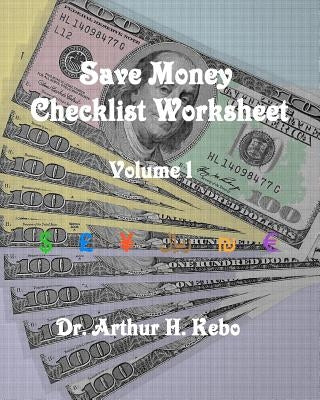 Save Money Checklist Worksheet - Volume 1 by Kebo, Arthur H.