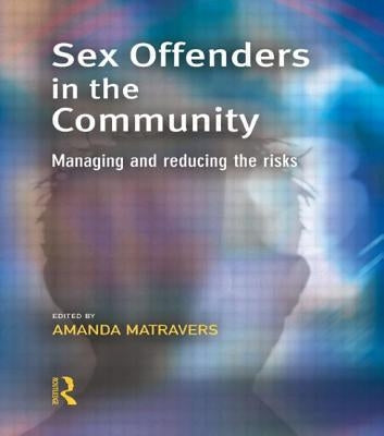 Sex Offenders in the Community by Matravers, Amanda