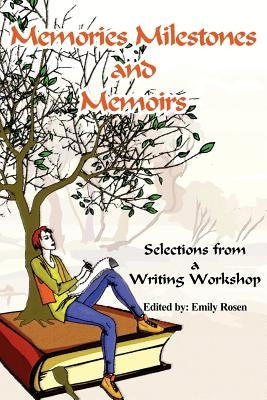 Memories Milestones and Memoirs: Selections from a Writing Workshop by Rosen, Emily