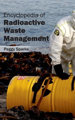 Encyclopedia of Radioactive Waste Management by Sparks, Peggy