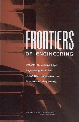 Frontiers of Engineering: Reports on Leading-Edge Engineering from the 2002 Nae Symposium on Frontiers of Engineering by National Academy of Engineering
