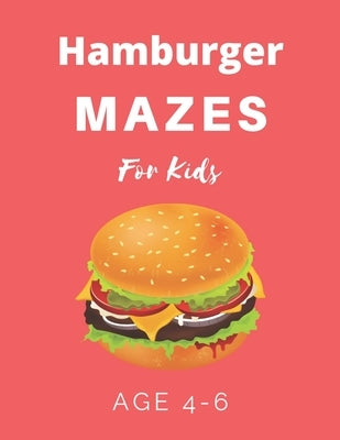 Hamburger Mazes For Kids Age 4-6: 40 Brain-bending Challenges, An Amazing Maze Activity Book for Kids, Best Maze Activity Book for Kids by Books, My Sweet