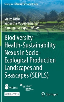 Biodiversity-Health-Sustainability Nexus in Socio-Ecological Production Landscapes and Seascapes (Sepls) by Nishi, Maiko
