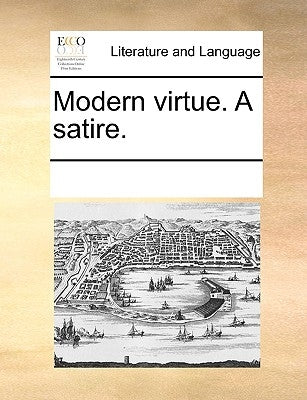 Modern Virtue. a Satire. by Multiple Contributors