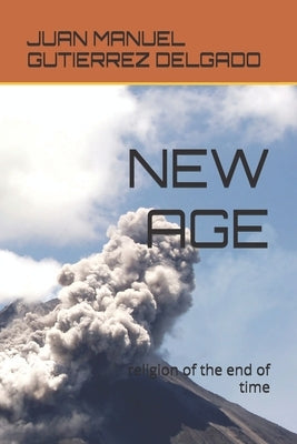 New Age: religion of the end of time by Gutierrez Delgado, Juan Manuel