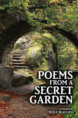 Poems from a Secret Garden by Beaulieu, Fred E.
