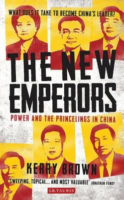 The New Emperors: Power and the Princelings in China by Brown, Kerry