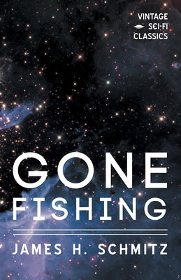 Gone Fishing by Schmitz, James H.