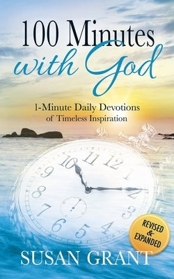 100 Minutes with God: 1 Minute Daily Devotions of Timeless Inspirations by Grant, Susan