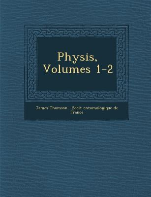 Physis, Volumes 1-2 by Thomson, James