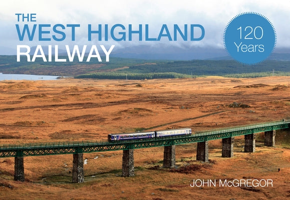 The West Highland Railway 120 Years by McGregor, John