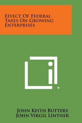 Effect of Federal Taxes on Growing Enterprises by Butters, John Keith