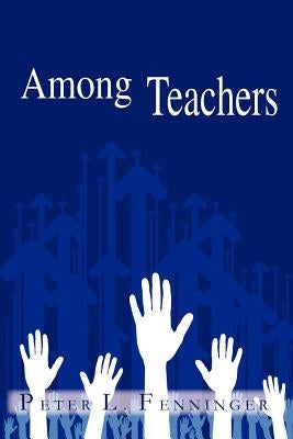 Among Teachers by Fenninger, Peter L.
