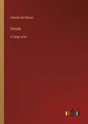 Ursula: in large print by Balzac, Honoré de