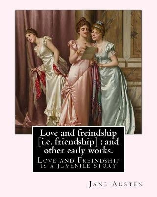 Love and freindship [i.e. friendship]: and other early works. By: Jane Austen, with a preface By: G. K. Chesterton: Love and Freindship is a juvenile by Chesterton, G. K.
