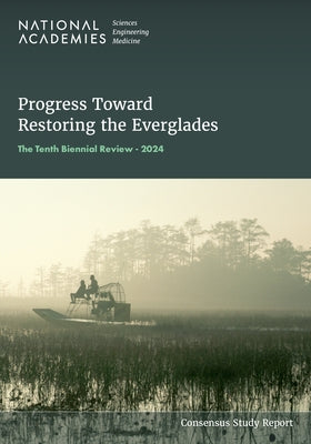 Progress Toward Restoring the Everglades: The Tenth Biennial Review - 2024 by National Academies of Sciences Engineeri