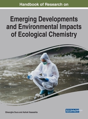 Handbook of Research on Emerging Developments and Environmental Impacts of Ecological Chemistry by Duca, Gheorghe