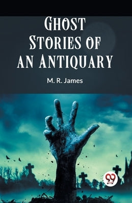 Ghost Stories Of An Antiquary by James M R