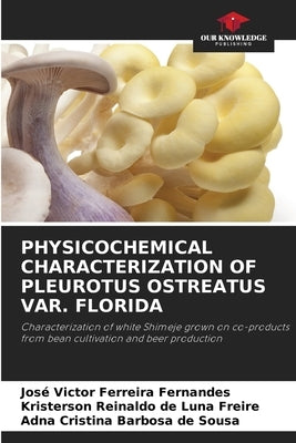 Physicochemical Characterization of Pleurotus Ostreatus Var. Florida by Ferreira Fernandes, José Victor