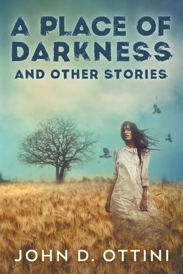 A Place of Darkness and Other Stories by Ottini, John D.