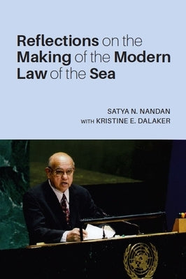 Reflections on the Making of the Modern Law of the Sea by Nandan, Satya N.