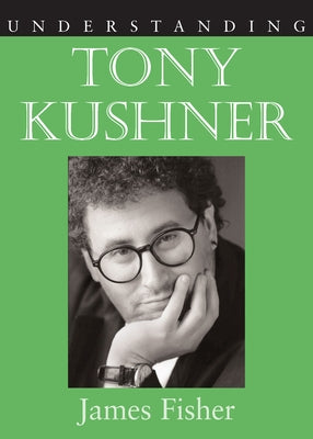 Understanding Tony Kushner by Fisher, James