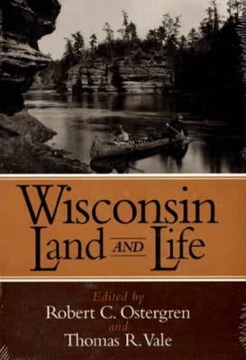Wisconsin Land and Life: A Portrait of the State by Ostergren, Robert C.