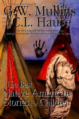 The Best Native American Stories For Children by Mullins, G. W.