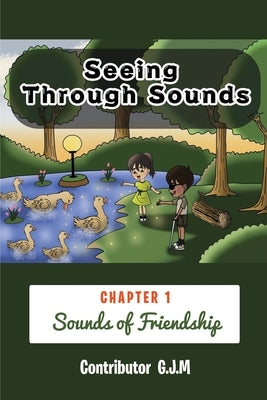 Seeing Through Sounds: Sounds of Friendship by Martinez, G. J.