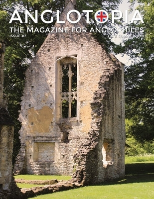 Anglotopia Magazine - Issue #7 - The Anlgophile Magazine - Stourhead, Oxford, Soho, Post Boxes, Queen Anne, Salisbury, Wordsworth, Twinings, Evelyn Wa by LLC, Anglotopia