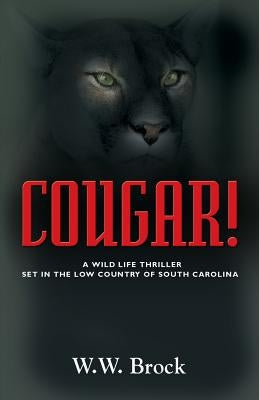 Cougar!: A Wildlife Thriller Set in the Low Country of South Carolina by Brock, W. W.