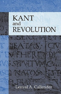 Kant and Revolution by Callender, Lenval A.