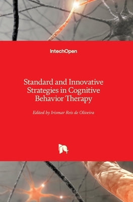 Standard and Innovative Strategies in Cognitive Behavior Therapy by de Oliveira, Irismar Reis
