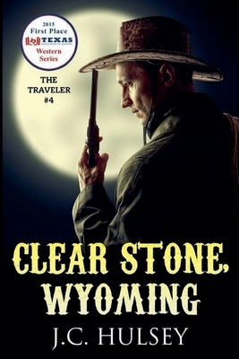 Clear Stone Wyoming - The Traveler #4 by Hulsey, J. C.