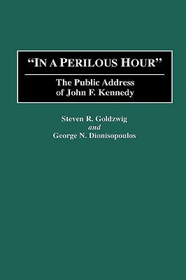 In a Perilous Hour: The Public Address of John F. Kennedy by Dionisopoilos, George N.