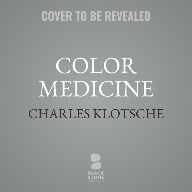 Color Medicine Lib/E: The Secrets of Color/Vibrational Healing by Klotsche, Charles
