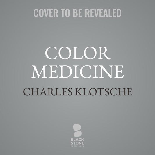 Color Medicine Lib/E: The Secrets of Color/Vibrational Healing by Klotsche, Charles