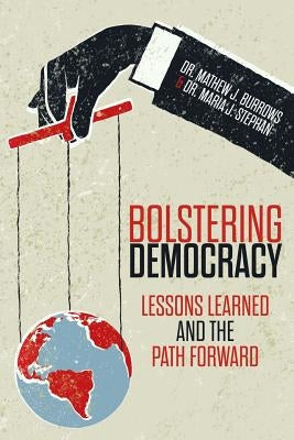 Bolstering Democracy: Lessons Learned and the Path Forward by Stephan, Maria J.