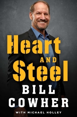 Heart and Steel by Cowher, Bill