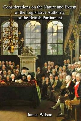 Considerations on the Nature and Extent of the Legislative Authority of the British Parliament by Fortenberry, Bill