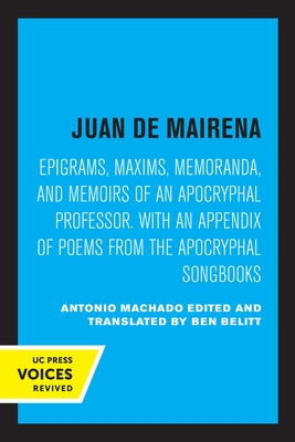 Juan de Mairena: Epigrams, Maxims, Memoranda, and Memoirs of an Apocryphal Professor. with an Appendix of Poems from the Apocryphal Son by Machado, Antonio