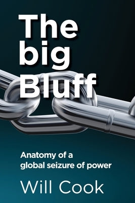 The big Bluff - Anatomy of a global seizure of power by Cook, Will
