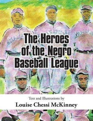 The Heroes of the Negro Baseball League by McKinney, Louise Chessi