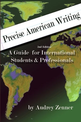 Precise American Writing: A Guide for International Students & Professionals, 2nd edition by Zenner, Audrey